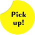 pick up!