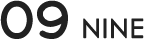 09 NINE